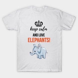 Keep Calm And Love Elephants! T-Shirt